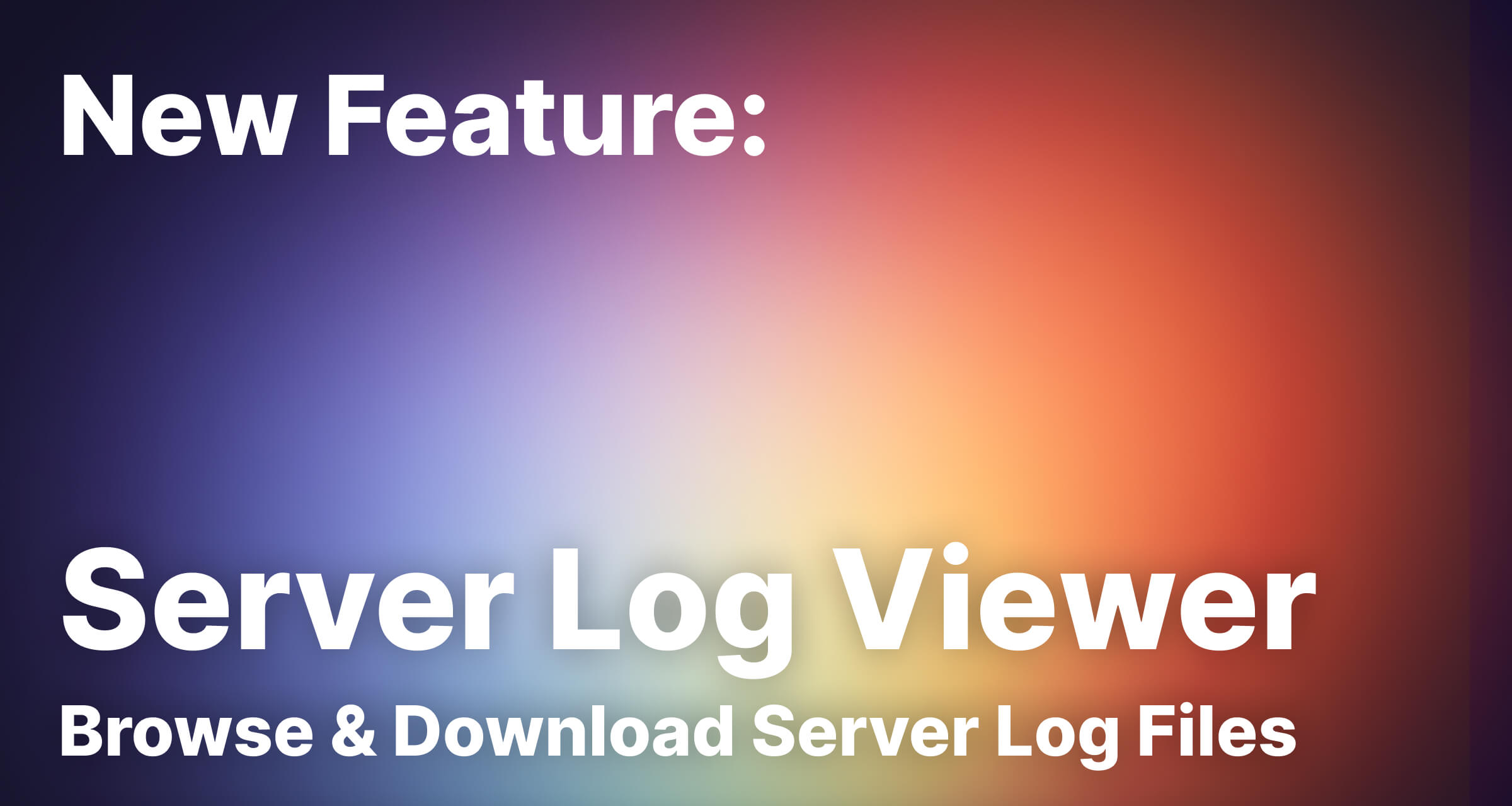New Feature: Server Log Viewer