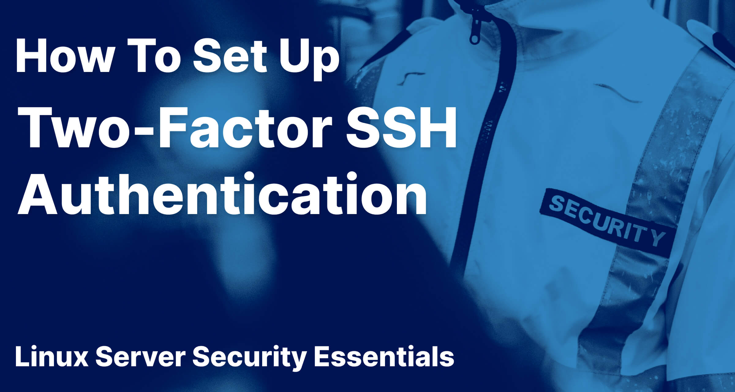 How to set up Two-Factor SSH Authentication on Linux