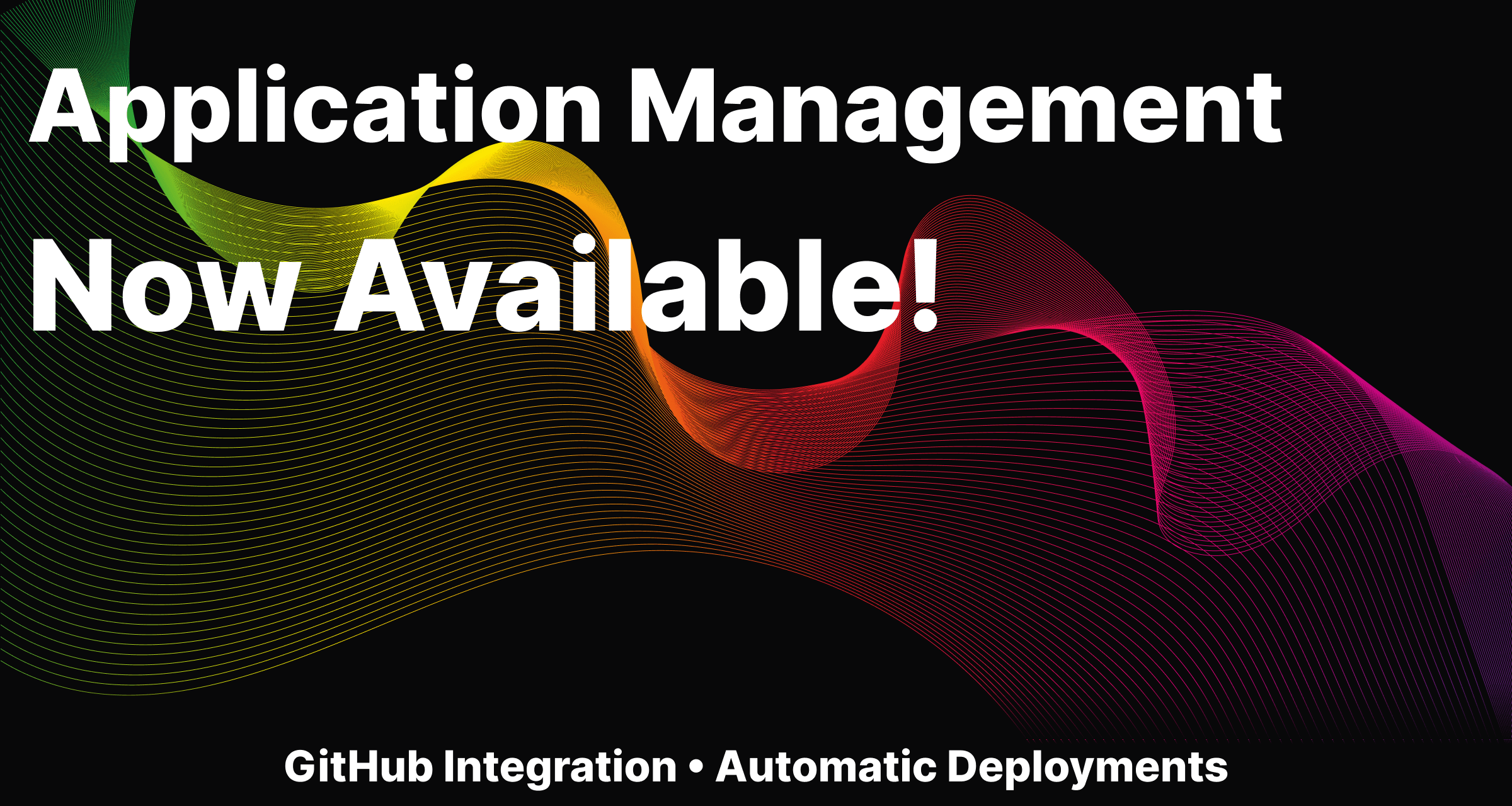 Application Management & Deployments - Now Available